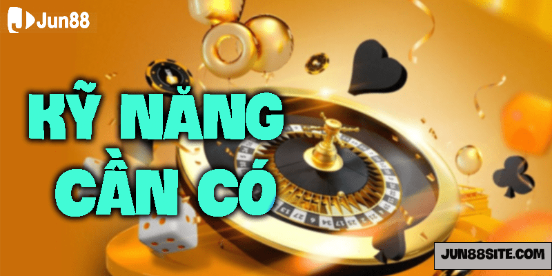 Kỹ năng cần thiết khi chơi casino trực tuyến