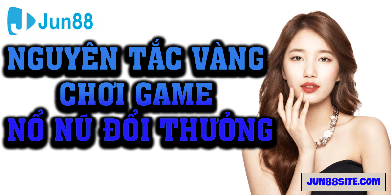 Nguyên tắc vàng chơi game nổ hũ