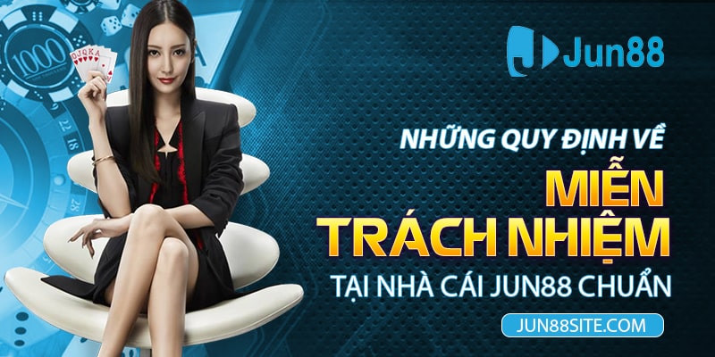 Những-Quy-Định-Về-Miễn-Trách-Nhiệm-Tại-Nhà-Cái-Jun88-Chuẩn-min