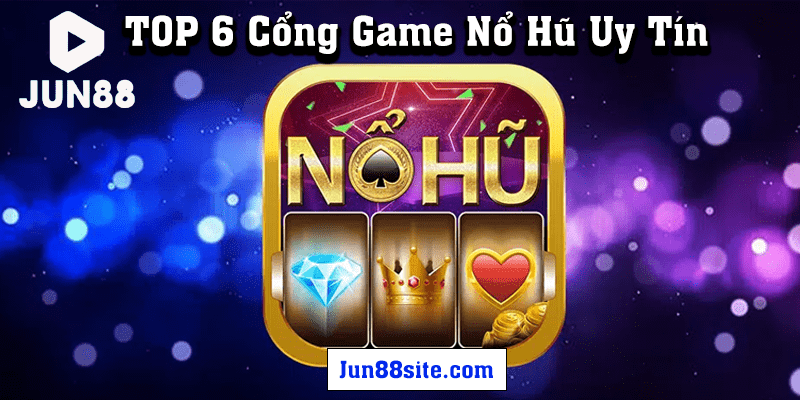 cung-jun-88-tim-ra-top-6-cong-game-no-hu-uy-tin-nhat-nam-2022-min