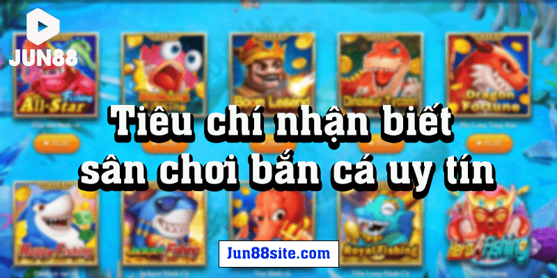 tieu-chi-de-nhan-biet-mot-san-chi-ban-ca-online-uy-tin-min