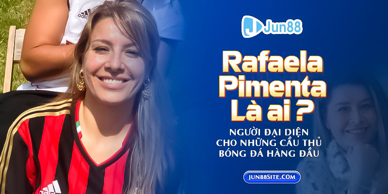 Rafaela Pimenta là ai? Người đại diện cho những cầu thủ bóng đá hàng đầu