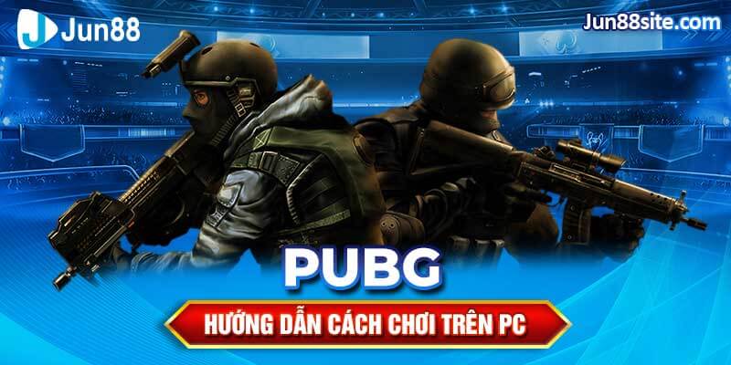 Trải nghiệm cảm giác chơi pubg trên PC