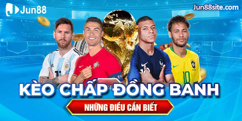 Những Lưu Ý Đặt Cược Kèo Chấp Đồng Banh Nhất Định Phải Biết