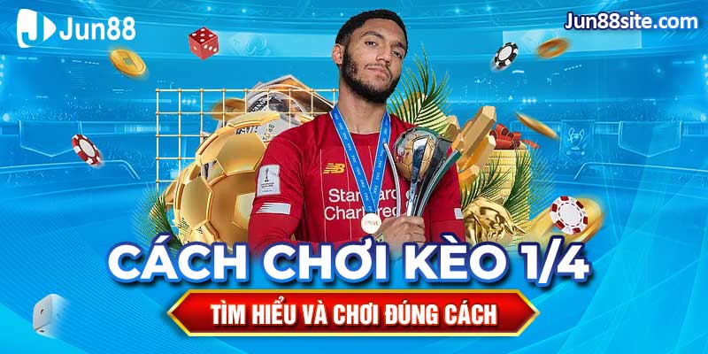 Tìm Hiểu Và Cách Chơi Kèo 1/4 Đúng Cách