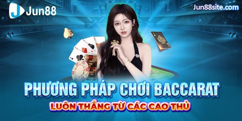 Các Phương Pháp Chơi Baccarat Luôn Thắng Từ Các Cao Thủ