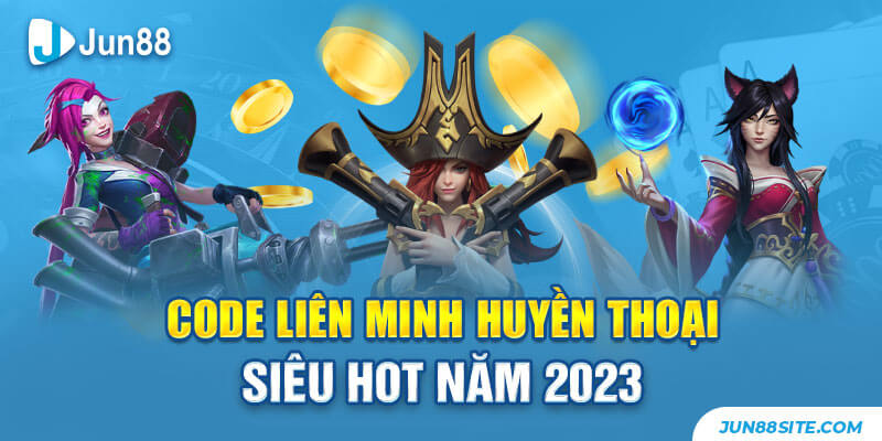 Code Liên Minh Huyền Thoại Siêu Hot Năm 2023