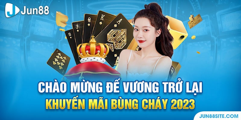 Chào Mừng Đế Vương Trở Lại: Khuyến Mãi Bùng Cháy 2023