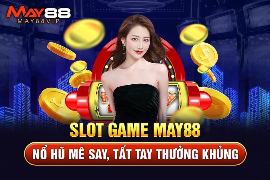 Hướng dẫn chơi Slot Game May88 chi tiết cho newbie