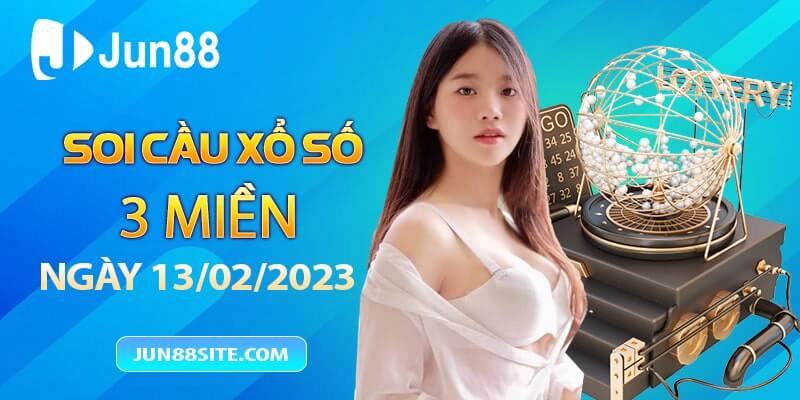 Soi Cầu Xổ Số Ba Miền 13/02/23