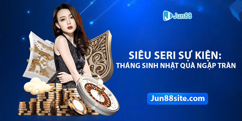 Sơ lược về chương trình siêu seri sự kiện: Tháng sinh nhật của nhà cái 