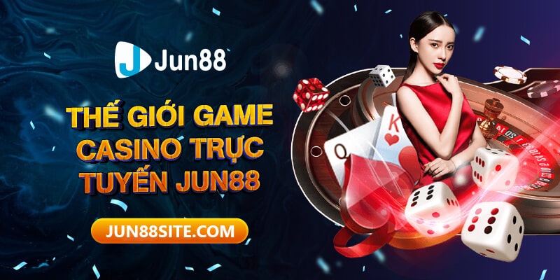 Tổng Quan Về Casino Trực Tuyến Jun88 Cực Kỳ Chi Tiết