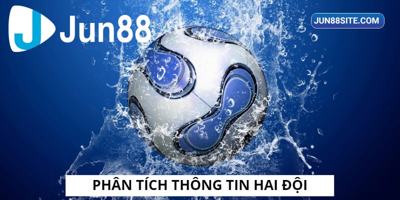 Phân tích kỹ thông tin hai đội nâng cao tỷ lệ thắng