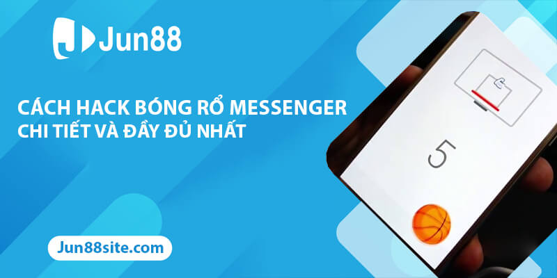 Cách Hack Bóng Rổ Messenger Chi Tiết Và Đầy Đủ Nhất