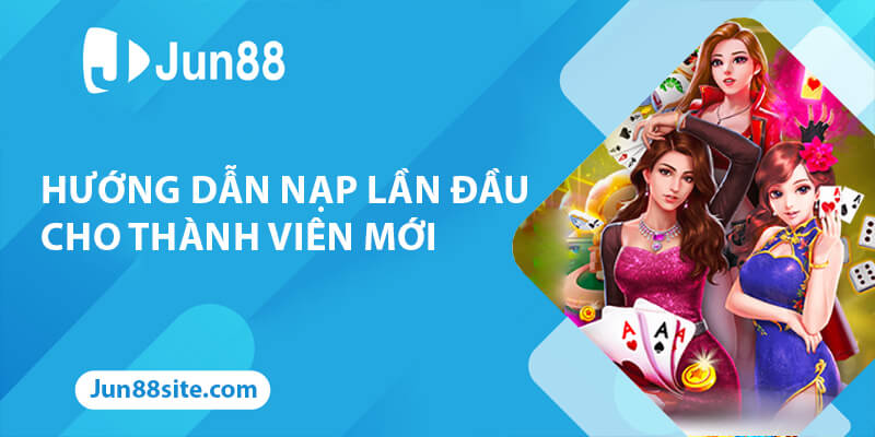 Hướng Dẫn Nạp Lần Đầu Chi Tiết Nhất Dành Cho Thành Viên Mới